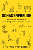 Schadenfreude - Tiffany Watt Smith