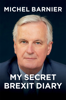 My Secret Brexit Diary - Michel Barnier & Robin Mackay
