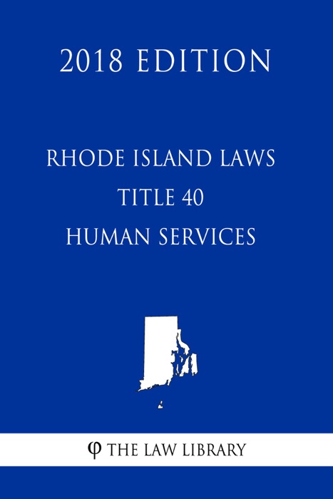 Rhode Island Laws - Title 40 - Human services (2018 Edition)