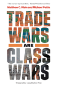 Trade Wars Are Class Wars - Matthew C. Klein & Michael Pettis