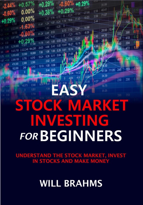 Easy Stock Market Investing for Beginners: Understand the Stock Market, Invest in Stocks and Make Money