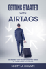Scott La Counte - Getting Started With AirTags: An Insanely Easy Guide to Keeping Track of Your Things with AirTag artwork