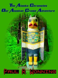 THE ALASKA CHRONICLES – OUR ALASKAN CRUISE ADVENTURE