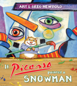 If Picasso Painted a Snowman (The Reimagined Masterpiece Series) - Amy Newbold