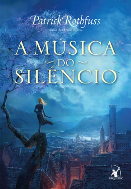 Capa do livro A Crônica do Matador do Rei: A Música do Silêncio de Patrick Rothfuss