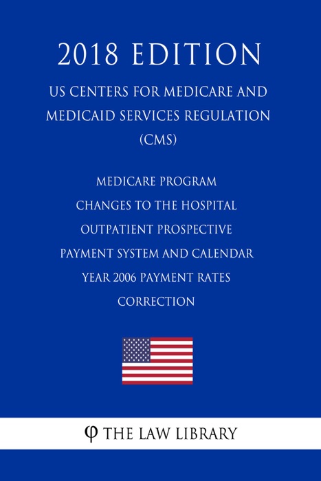 Medicare Program - Changes to the Hospital Outpatient Prospective Payment System and Calendar Year 2006 Payment Rates - Correction (US Centers for Medicare and Medicaid Services Regulation) (CMS) (2018 Edition)