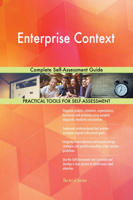 Enterprise Context Complete Self-Assessment Guide