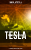 Tesla - Premium Edition: 70+ Scientific Works, Lectures & Essays - Nikola Tesla