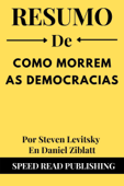 Resumo De Como Morrem As Democracias Por Steven Levitsky En Daniel Ziblatt - Speed Read Publishing