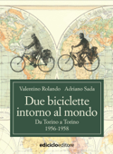 Due biciclette intorno al mondo - Valentino Rolando & Adriano Sada