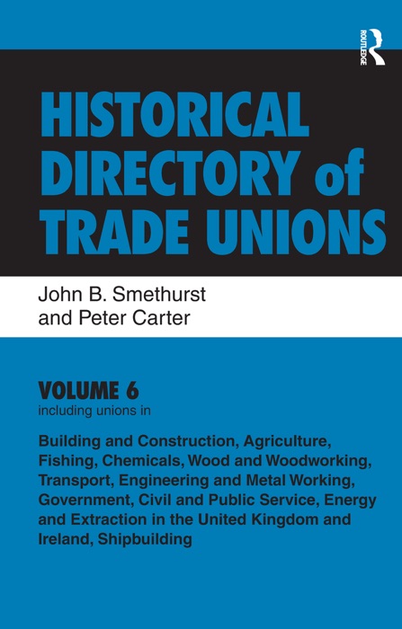 Historical Directory of Trade Unions: v. 6: Including Unions in:  - Edited Title