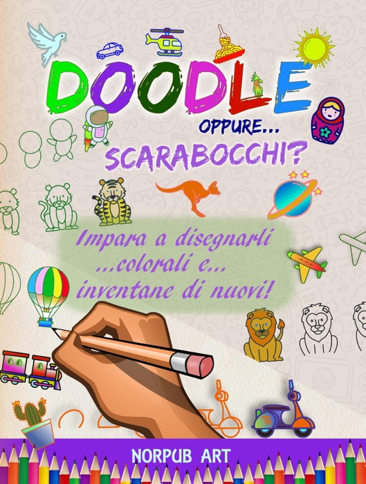 Doodle Oppure... Scarabocchi? Impara a Disegnarli Colorali e… Inventane di Nuovi