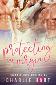 Protecting Our Virgin - Frankie Love & Charlie Hart