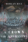 A Crown for Assassins (A Throne for Sisters—Book Seven) - Morgan Rice