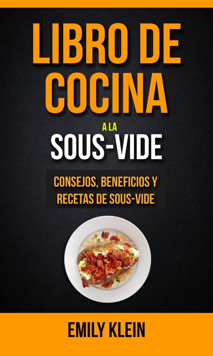 Libro de cocina a la Sous-Vide: consejos, beneficios y recetas de Sous-Vide