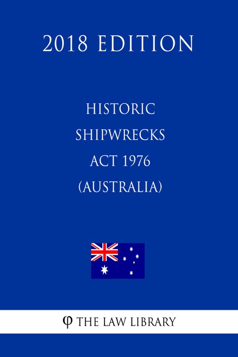 Historic Shipwrecks Act 1976 (Australia) (2018 Edition)