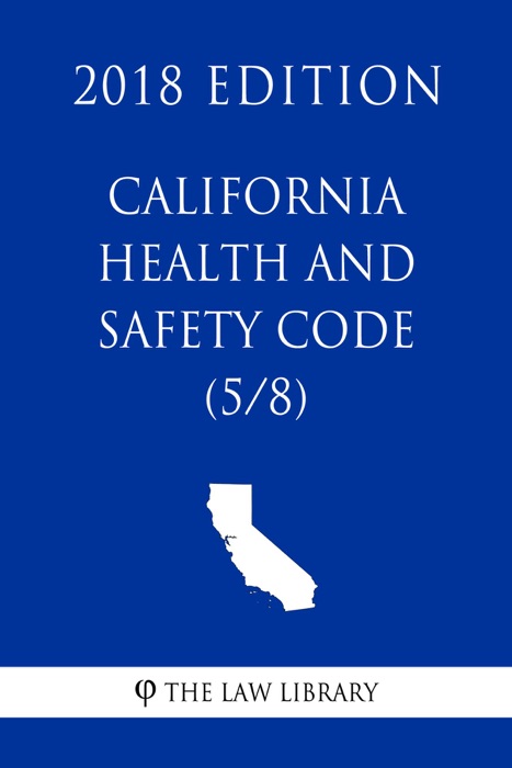 California Health and Safety Code (5/8) (2018 Edition)