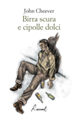 Birra scura e cipolle dolci - John Cheever