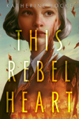 This Rebel Heart - Katherine Locke