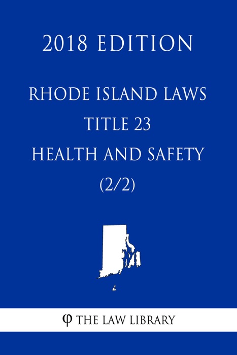 Rhode Island Laws - Title 23 - Health and Safety (2/2) (2018 Edition)