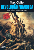 Revolução Francesa: às armas, cidadãos! (1793-1799) - Voume 2 - Max Gallo