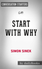 Start with Why: How Great Leaders Inspire Everyone to Take Action by Simon Sinek: Conversation Starters - Daily Books