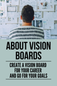 About Vision Boards: Create A Vision Board For Your Career And Go For Your Goals - WYNNE CROSS