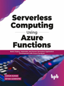 Serverless Computing Using Azure Functions: Build, Deploy, Automate, and Secure Serverless Application Development with Azure Functions (English Edition) - Varun Kumar & Ketan Agnihotri