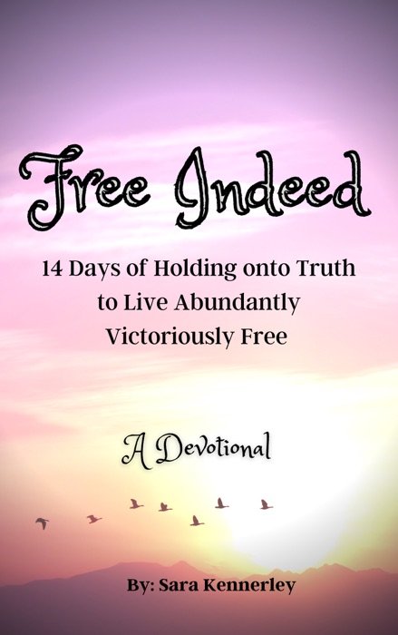 Free Indeed: 14 Days of Holding onto Truth to Live Abundantly Victoriously Free