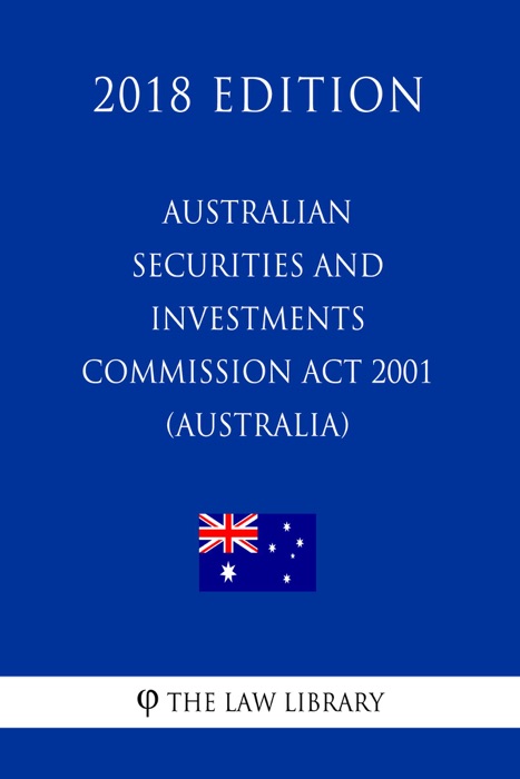 Australian Securities and Investments Commission Act 2001 (Australia) (2018 Edition)