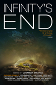 Infinity's End - Jonathan Strahan, Stephen Baxter, Hannu Rajaniemi & Kristine Kathryn Rusch