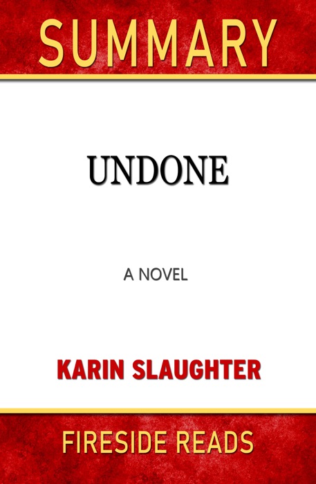 Undone: A Novel by Karin Slaughter: Summary by Fireside Reads