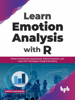 Learn Emotion Analysis with R: Perform Sentiment Assessments, Extract Emotions, and Learn NLP Techniques Using R and Shiny (English Edition) - Partha Majumdar