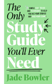 The Only Study Guide You'll Ever Need - Jade Bowler