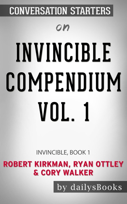 Invincible Compendium Vol. 1: Invincible, Book 1 by Robert Kirkman, Ryan Ottley & Cory Walker: Conversation Starters