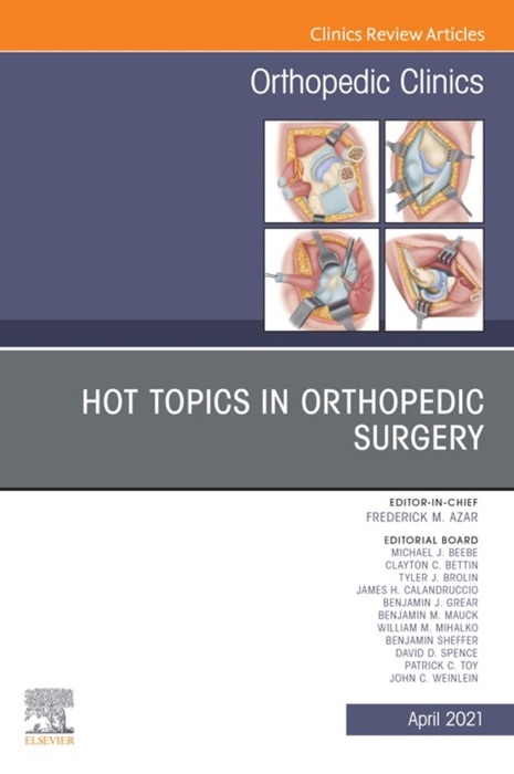 Hot Topics in Orthopedics, An Issue of Orthopedic Clinics, E-Book