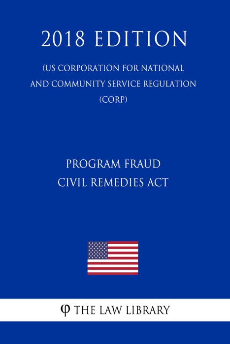 Program Fraud Civil Remedies Act (US Corporation for National and Community Service Regulation) (CORP) (2018 Edition)