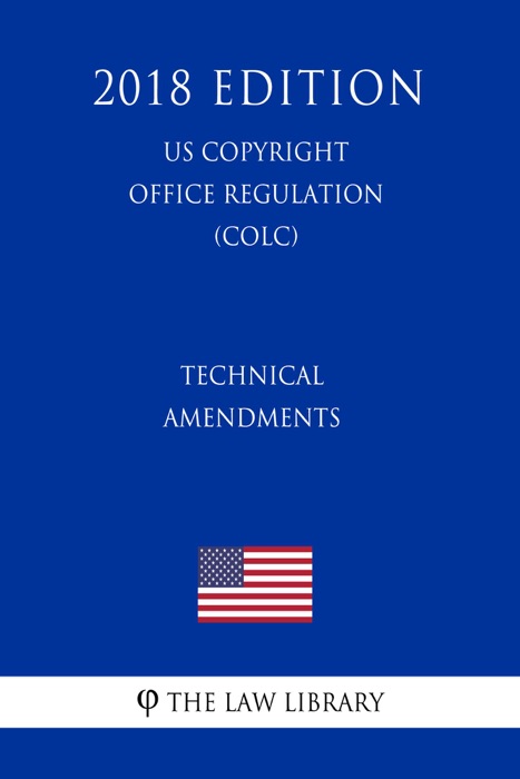Technical Amendments (US U.S. Copyright Office Regulation) (COLC) (2018 Edition)
