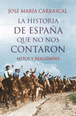 La historia de España que no nos contaron - José María Carrascal