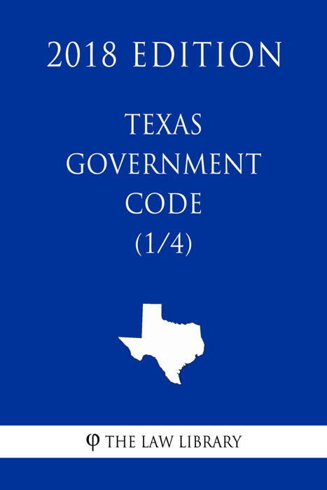 Texas Government Code (1/4) (2018 Edition)