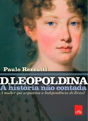 Capa do livro D. Leopoldina: A História Não Contada de Paulo Rezzutti