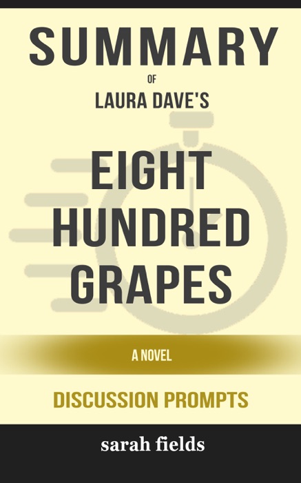 Eight Hundred Grapes: A Novel by Laura Dave (Discussion Prompts)