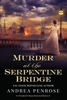 Murder at the Serpentine Bridge - Andrea Penrose