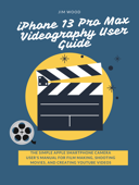 iPhone 13 Pro Max Videography User Guide Book Cover
