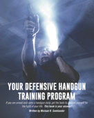 Your Defensive Handgun Training Program - Michael R Seeklander