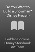 Do You Want to Build a Snowman? (Disney Frozen) - Golden Books & Disney Storybook Art Team