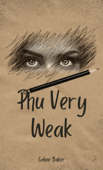 Phu Very Weak - Celine Baker