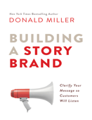 Building a StoryBrand: Clarify Your Message So Customers Will Listen - Donald Miller