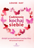 Codziennie kochaj siebie dzięki przesłaniom Louise Hay. 365 życiowych mądrości - Louise Hay