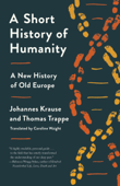 A Short History of Humanity - Johannes Krause, Thomas Trappe & Caroline Waight